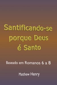 Santificando-se Porque Deus É Santo