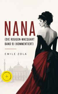 Nana (Die Rougon-Macquart Band 9) (Kommentiert)