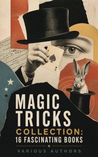 Magic Tricks Collection: 16 Fascinating Books