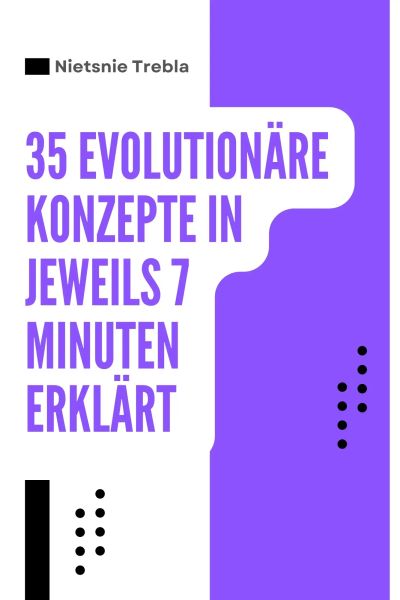 35 evolutionäre Konzepte in jeweils 7 Minuten erklärt
