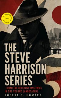 THE STEVE HARRISON SERIES – Complete Detective Mysteries in One Volume (Annotated)
