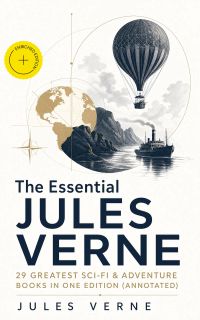 The Essential Jules Verne: 29 Greatest Sci-Fi & Adventure Books in One Edition (Annotated)