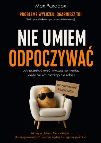 Nie umiem odpoczywać - Jak przestać mieć wyrzuty sumienia, kiedy akurat niczego nie robisz