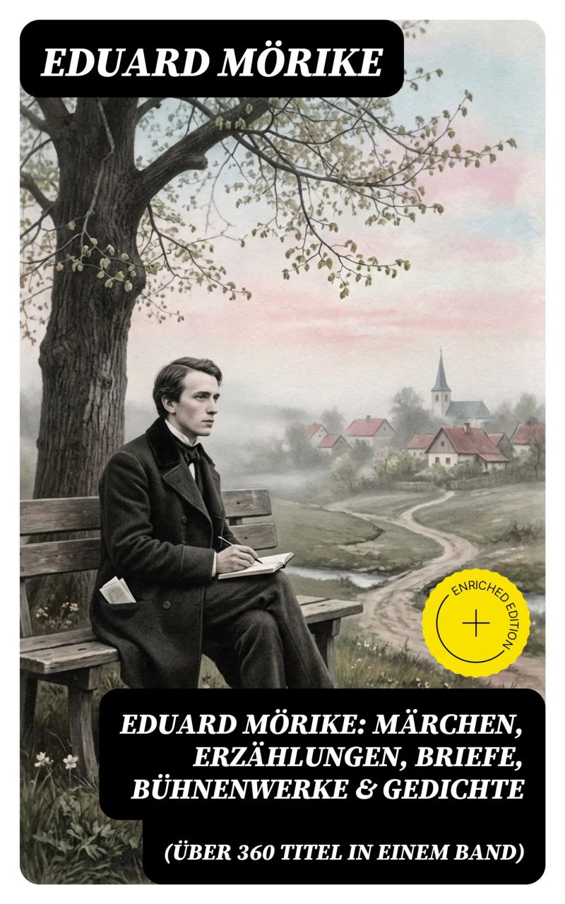Eduard Mörike: Märchen, Erzählungen, Briefe, Bühnenwerke & Gedichte (Über 360 Titel in einem Band)