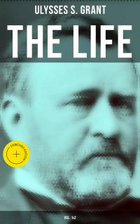 The Life of Ulysses Grant (Vol. 1&2)