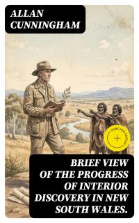 Brief View of the Progress of Interior Discovery in New South Wales.