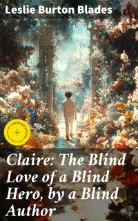 Claire: The Blind Love of a Blind Hero, by a Blind Author