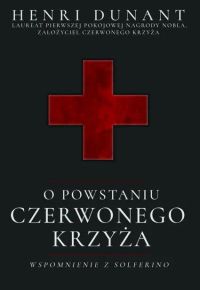 O powstaniu Czerwonego Krzyża. Wspomnienie z Solferino