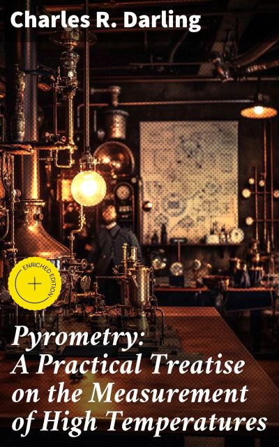 Pyrometry: A Practical Treatise on the Measurement of High Temperatures
