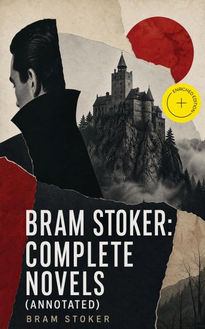 Bram Stoker: Complete Novels (Annotated)