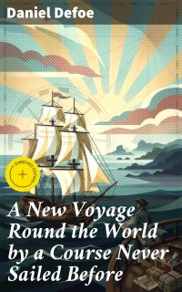 A New Voyage Round the World by a Course Never Sailed Before