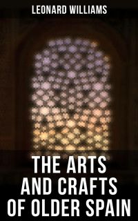The Arts and Crafts of Older Spain