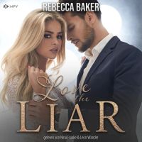 Love the Liar: Verbotenes Knistern mit dem Milliardär