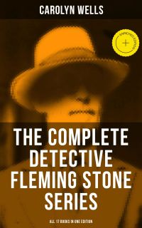 The Complete Detective Fleming Stone Series (All 17 Books in One Edition)