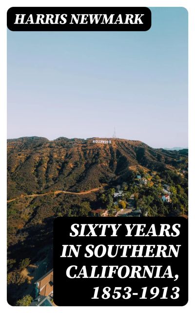 Sixty Years in Southern California, 1853-1913