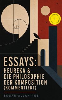 Essays: Heureka & Die Philosophie der Komposition (Kommentiert)