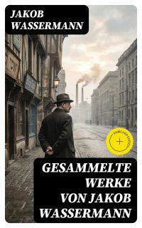 Gesammelte Werke von Jakob Wassermann