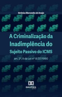 A Criminalização da Inadimplência do Sujeito Passivo do ICMS
