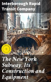 The New York Subway, Its Construction and Equipment