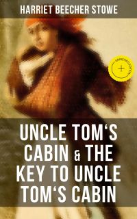 Uncle Tom's Cabin & The Key to Uncle Tom's Cabin
