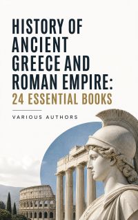 History of Ancient Greece and Roman Empire: 24 Essential Books