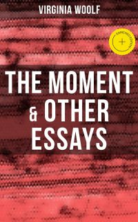 Virginia Woolf: The Moment & Other Essays