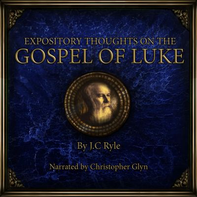 Expository Thoughts on the Gospel of Luke