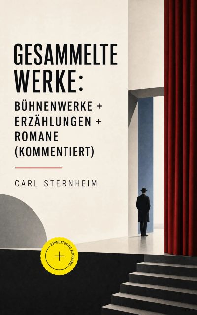 Gesammelte Werke: Bühnenwerke + Erzählungen + Romane (Kommentiert)