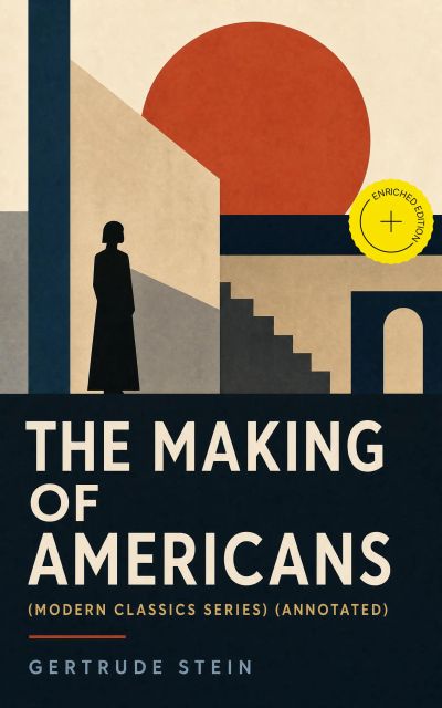 THE MAKING OF AMERICANS (Modern Classics Series) (Annotated)