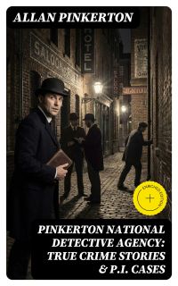 Pinkerton National Detective Agency: True Crime Stories & P.I. Cases