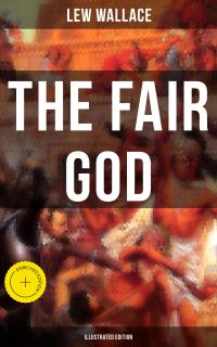 THE FAIR GOD (Illustrated Edition)