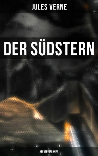 Der Südstern: Abenteuerroman