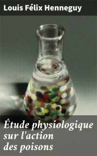 Étude physiologique sur l'action des poisons