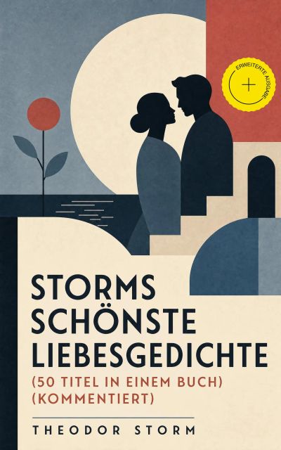 Storms schönste Liebesgedichte (50 Titel in einem Buch) (Kommentiert)