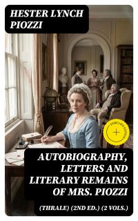 Autobiography, Letters and Literary Remains of Mrs. Piozzi (Thrale) (2nd ed.) (2 vols.)