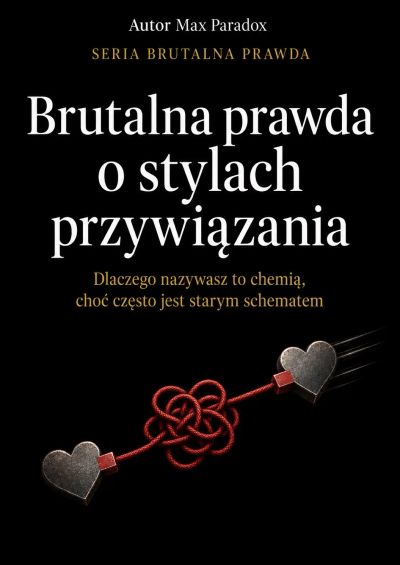 Brutalna prawda o stylach przywiązania - Dlaczego nazywasz to chemią, choć często jest starym schematem