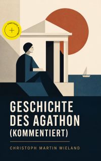 Geschichte des Agathon (Kommentiert)