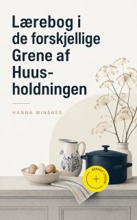 Lærebog i de forskjellige Grene af Huus- holdningen (Kommentert)