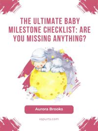 The Ultimate Baby Milestone Checklist Are You Missing Anything