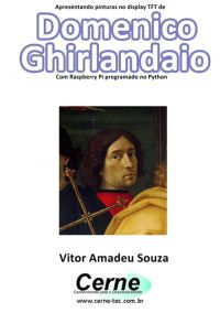 Apresentando Pinturas No Display Tft De  Domenico Ghirlandaio  Com Raspberry Pi Programado No Python