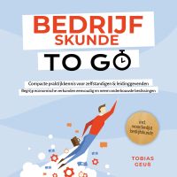 Bedrijfskunde to Go – Compacte praktijkkennis voor zelfstandigen & leidinggevenden: Begrijp economische verbanden eenvoudig en neem onderbouwde beslissingen – incl. woordenlijst bedrijfskunde