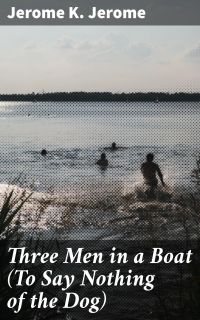 Three Men in a Boat (To Say Nothing of the Dog)