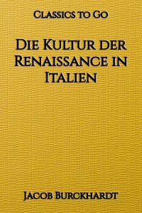 Jacob Burckhardt: Die Kultur der Renaissance in Italien