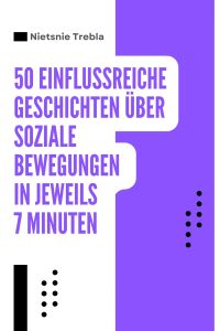 50 Einflussreiche Geschichten über soziale Bewegungen in jeweils 7 Minuten