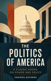 The Politics of America: 9 Classic Books on Power and Policy