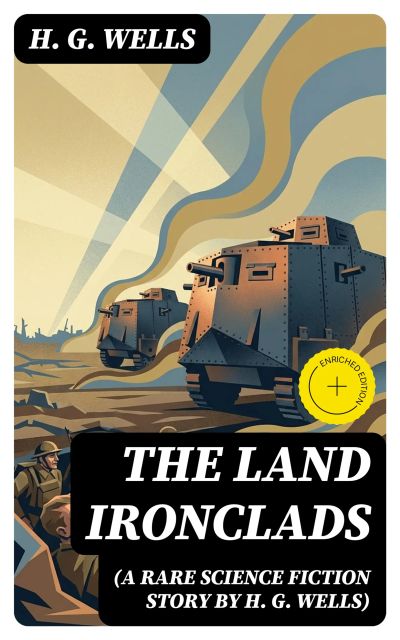 The Land Ironclads (A rare science fiction story by H. G. Wells)
