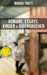 Magda Trott: Romane, Essays, Kinder- & Jugendbücher