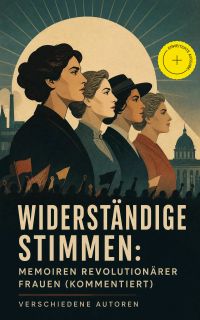Widerständige Stimmen: Memoiren revolutionärer Frauen (Kommentiert)