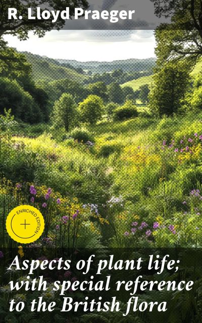 Aspects of plant life; with special reference to the British flora