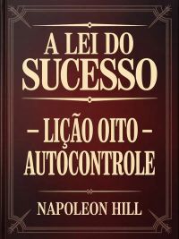 A LEI DO SUCESSO Lição Oito - AUTOCONTROLE (traduzido)